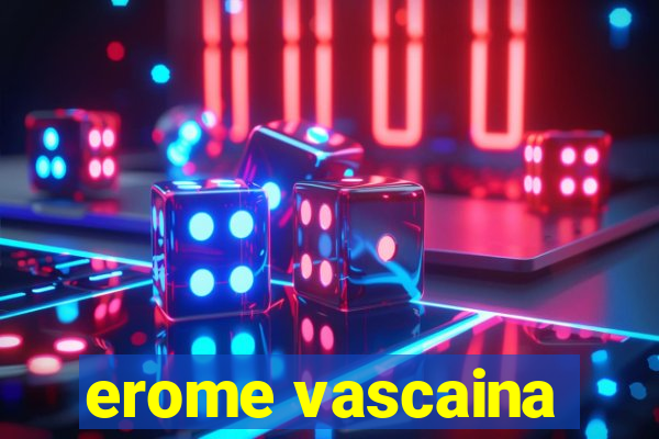 erome vascaina